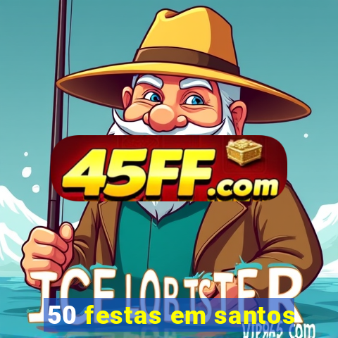 50 festas em santos